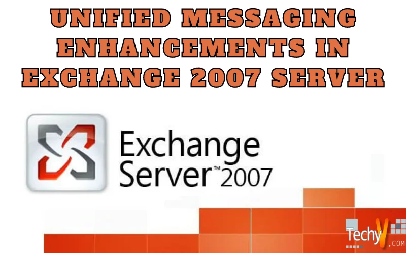 Unified Messaging Enhancements In Exchange 2007 Server