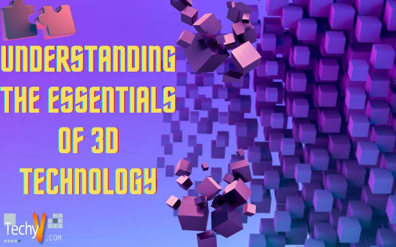 Understanding the Essentials of 3D Technology