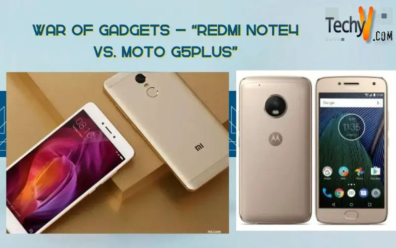 War Of Gadgets – “Redmi Note4 Vs. Moto G5plus”