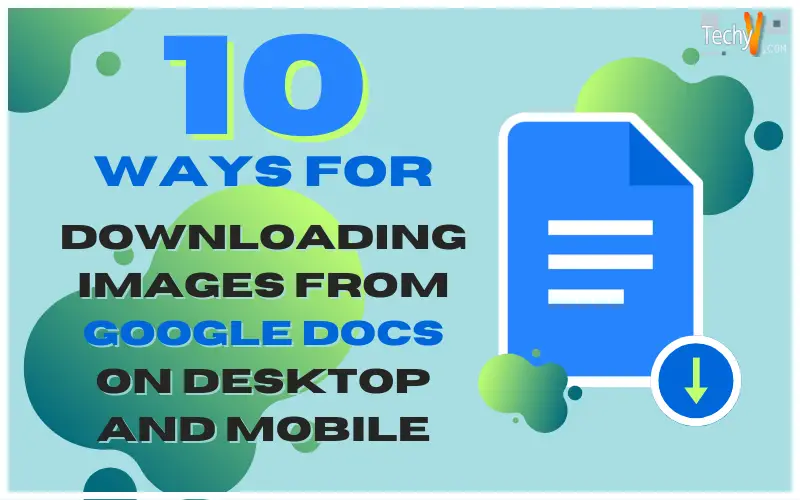 10 Ways For Downloading Images From Google Docs On Desktop And Mobile