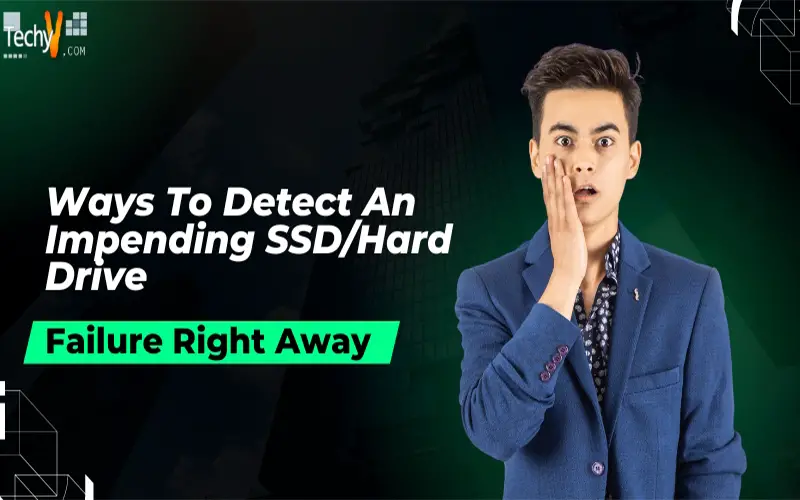 Ways To Detect An Impending SSD/Hard Drive Failure Right Away