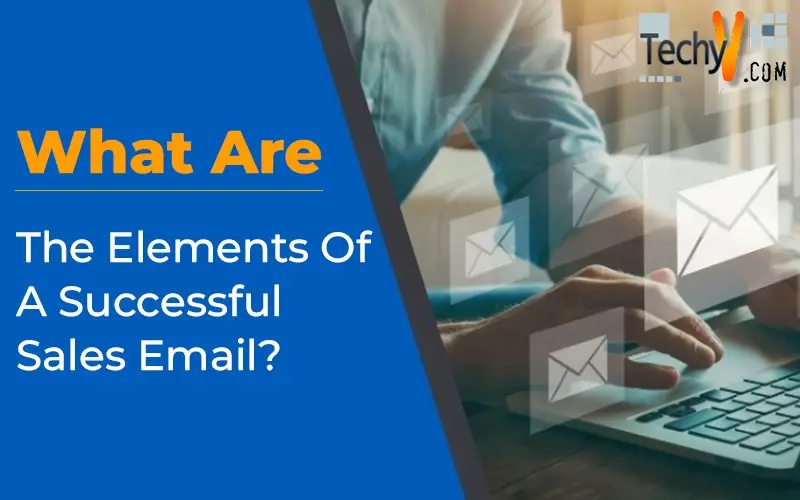 What Are The Elements Of A Successful Sales Email?