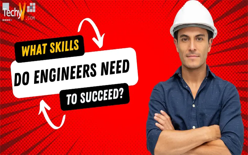 What Skills Do Engineers Need To Succeed?