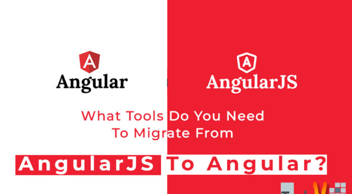 What Tools Do You Need To Migrate From AngularJS To Angular?