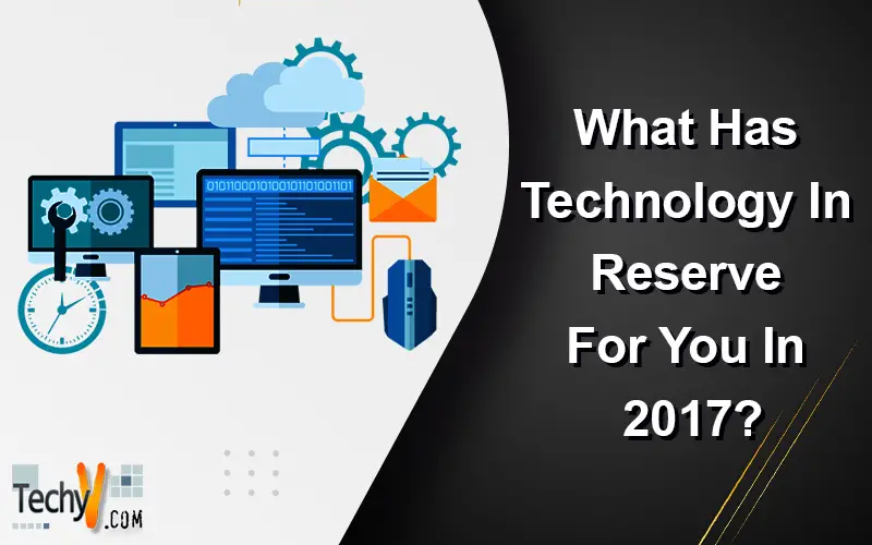 What Has Technology In Reserve For You In 2017?