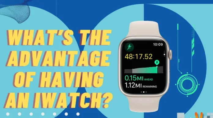 What’s the Advantage of having an iWatch?