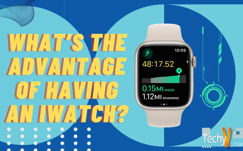 What’s the Advantage of having an iWatch?