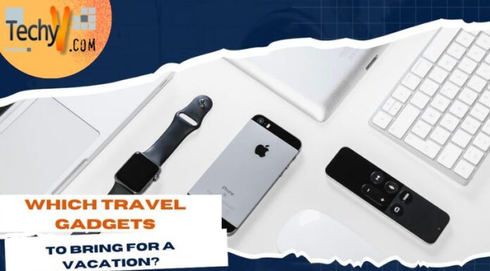 Which Travel Gadgets To Bring For A Vacation?