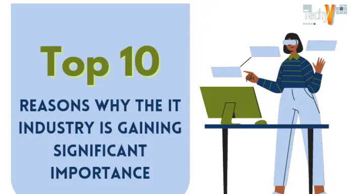 Top 10 Reasons Why The IT Industry Is Gaining Significant Importance