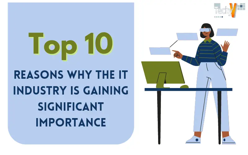 Top 10 Reasons Why The IT Industry Is Gaining Significant Importance