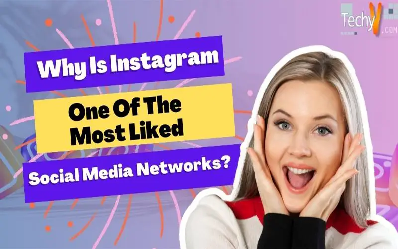 Why Is Instagram One Of The Most Liked Social Media Networks?