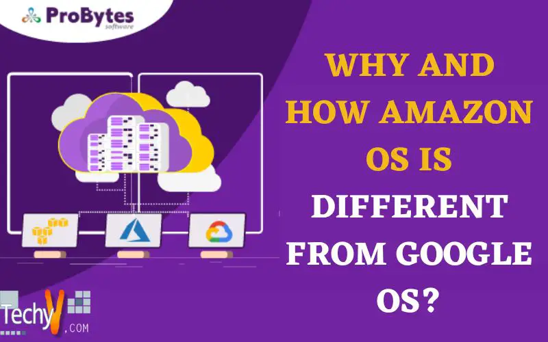 Why And How Amazon Os Is Different From Google Os?