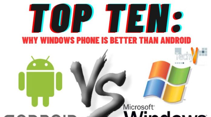 Top Ten: Why Windows Phone Is Better Than Android