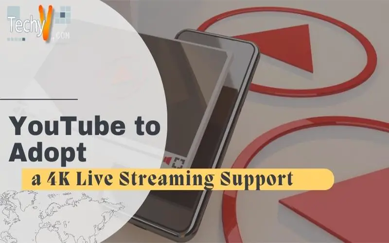 YouTube to Adopt a 4K Live Streaming Support