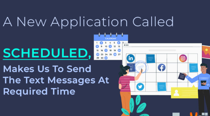 A New Application Called Scheduled, Makes Us To Send The Text Messages At Required Time