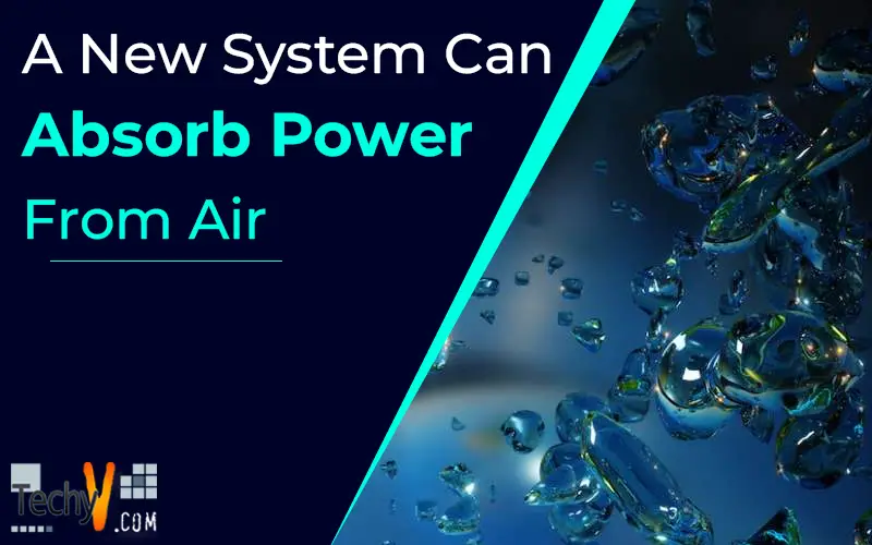 A New System Can Absorb Power From Air
