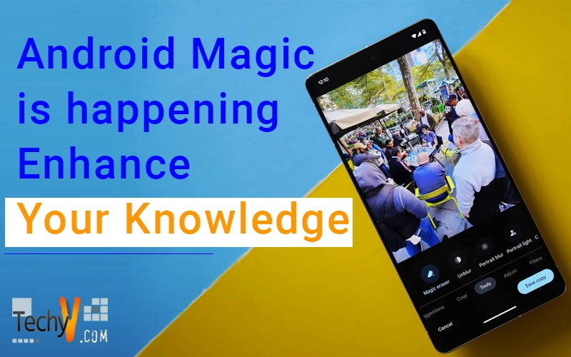 Android Magic is happening Enhance Your Knowledge