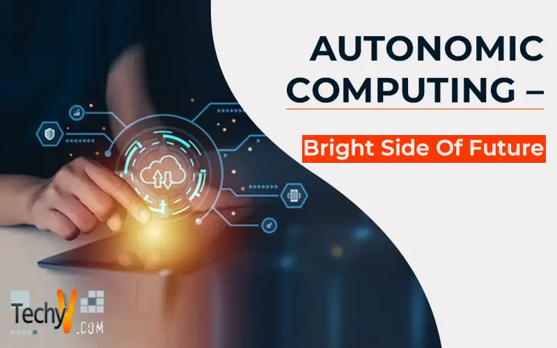 AUTONOMIC COMPUTING – Bright Side Of Future