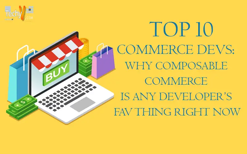 Commerce Devs: Why Composable Commerce Is Any Developer's Fav Thing Right Now