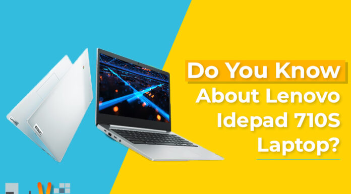 Do You Know About Lenovo Idepad 710S Laptop?