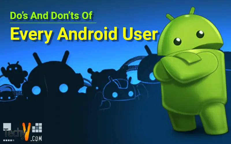 Do's And Don'ts Of Every Android User