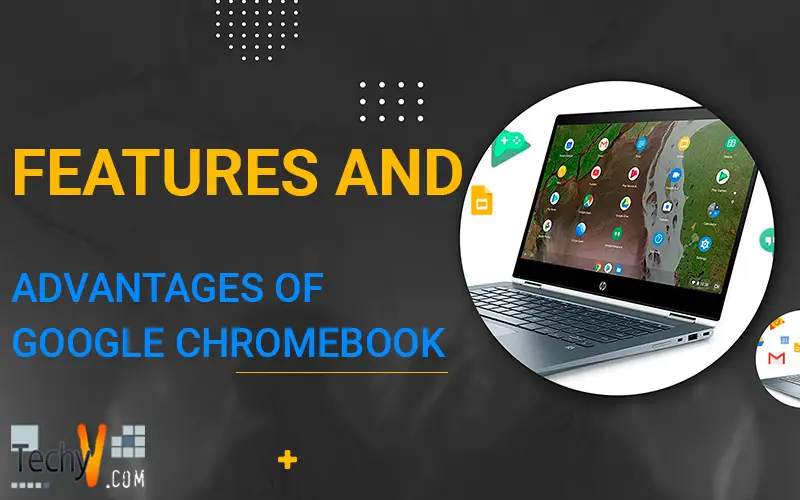 Features and Advantages of Google Chromebook