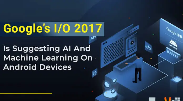 Google’s I/O 2017 Is Suggesting AI And Machine Learning On Android Devices