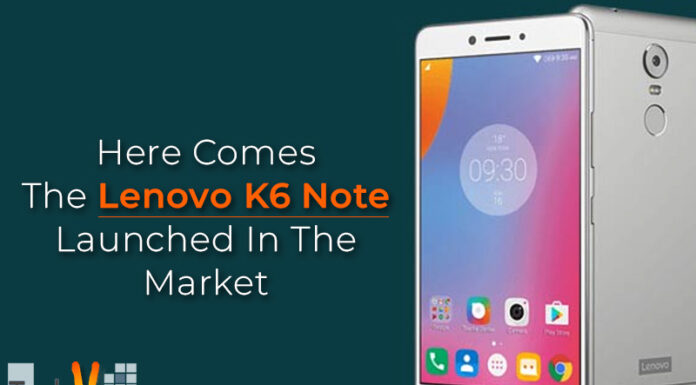 Here Comes The Lenovo K6 Note Launched In The Market