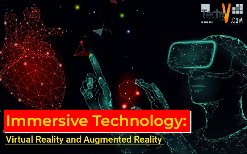 Immersive Technology: Virtual Reality and Augmented Reality