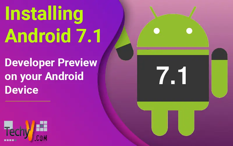 Installing Android 7.1 Developer Preview on your Android Device