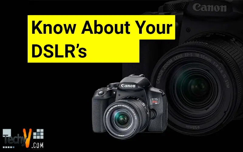 Know About Your DSLR's