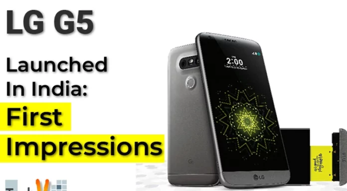 LG G5 Launched In India: First Impressions