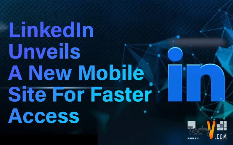 LinkedIn Unveils A New Mobile Site For Faster Access