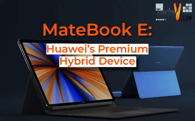 MateBook E: Huawei’s Premium Hybrid Device