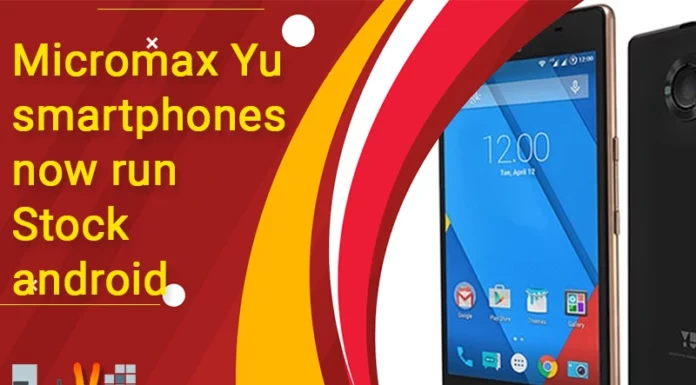 Micromax Yu smartphones now run Stock android