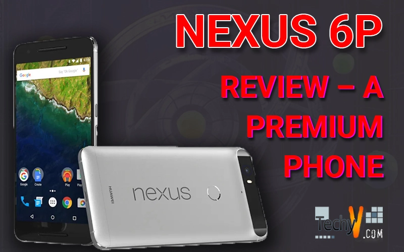 Nexus 6P review - A premium phone