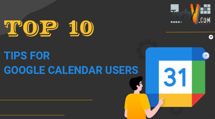 Top 10 Tips For Google Calendar Users
