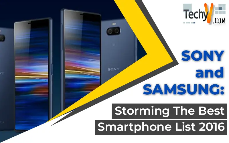 Sony and Samsung: Storming The Best Smartphone List 2016
