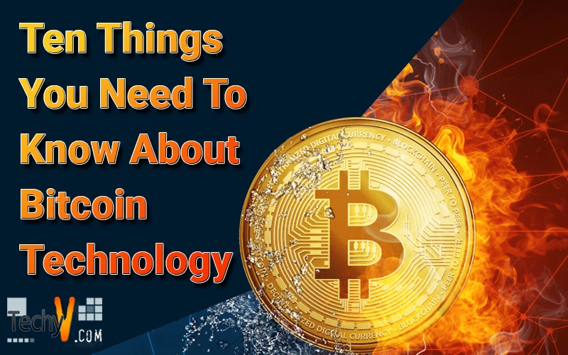 Ten Things You Need To Know About Bitcoin Technology