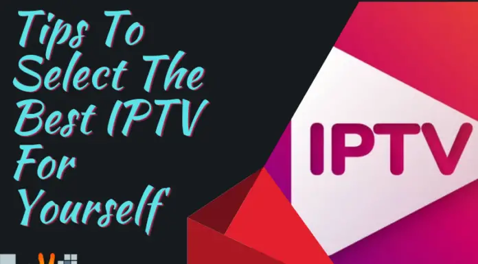 Tips To Select The Best IPTV For Yourself