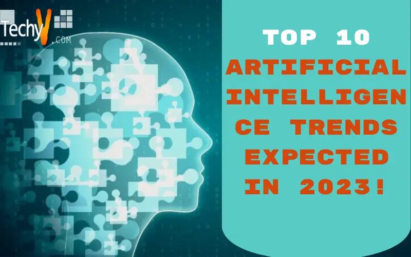Top 10 Artificial Intelligence Trends Expected In 2023!