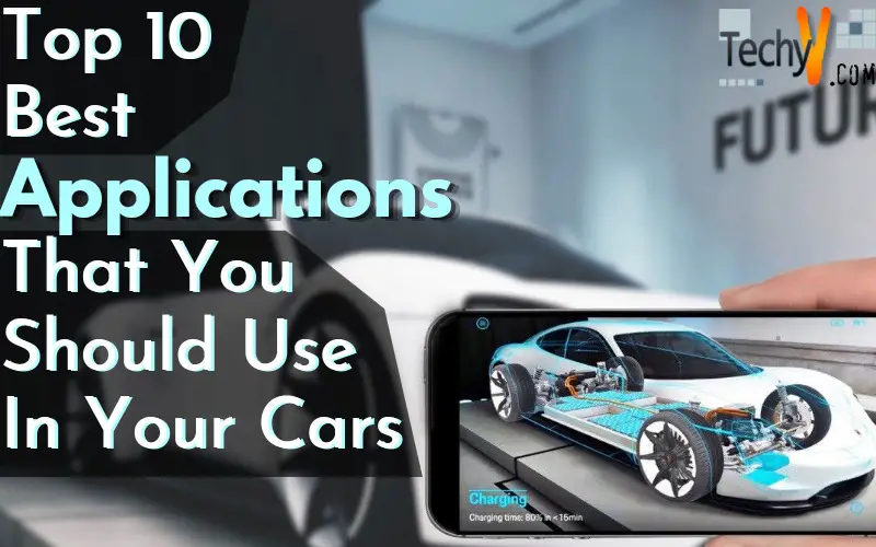 Top 10 Best Application That You Should Use In Your Car