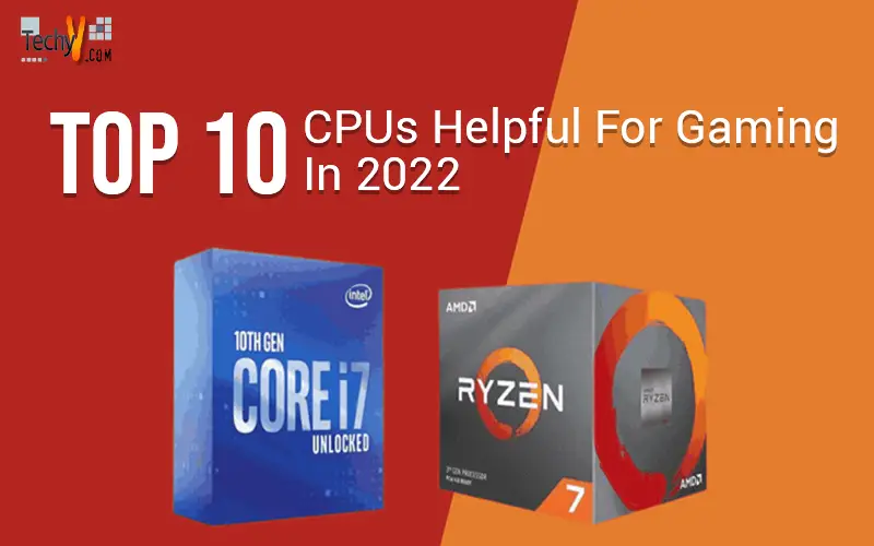 Top 10 CPUs Helpful For Gaming In 2022