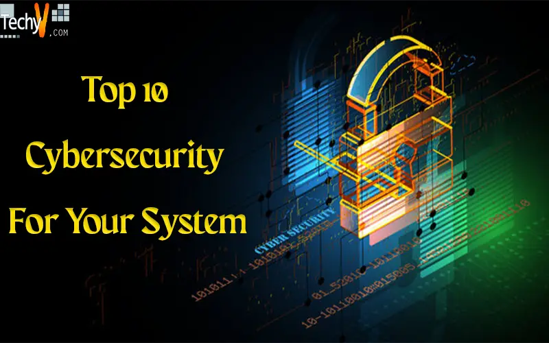 Top 10 Cybersecurity For Your System