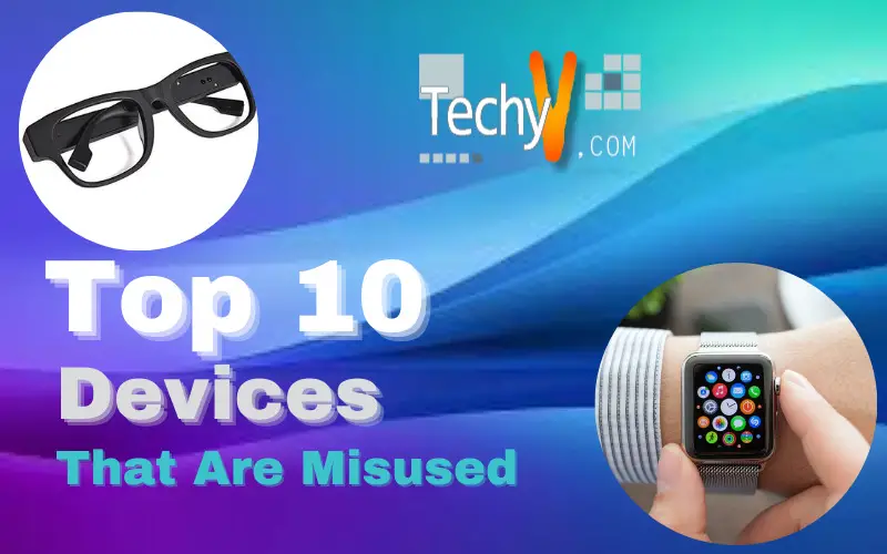 Top 10 Devices That Are Misused