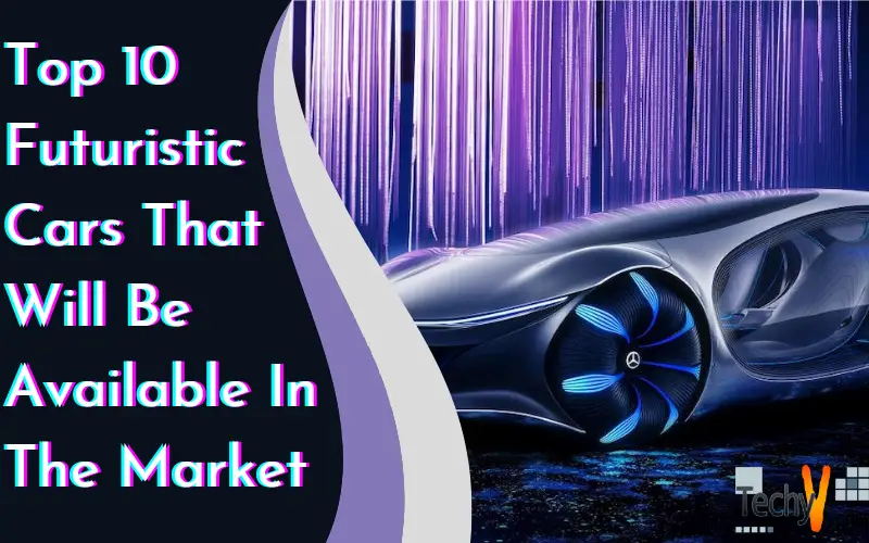Top 10 Futuristic Cars That Will Be Available In The Market