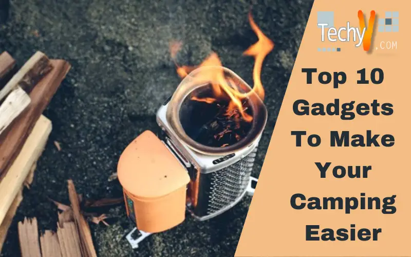 Top 10 Gadgets To Make Your Camping Easier