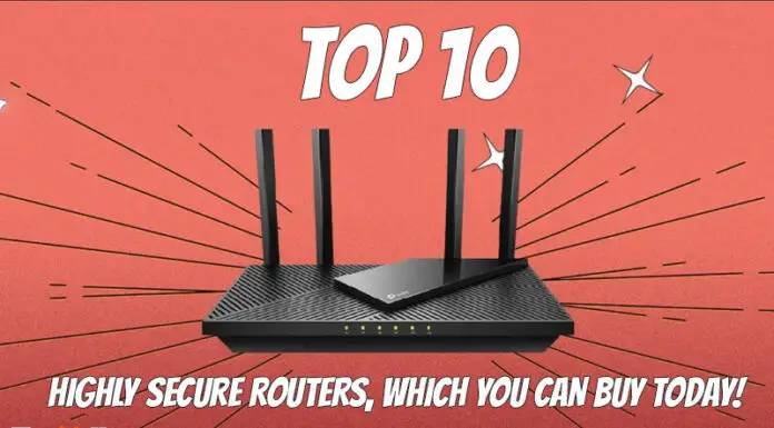 Top 10 Highly Secure Routers, Which You Can Buy Today!