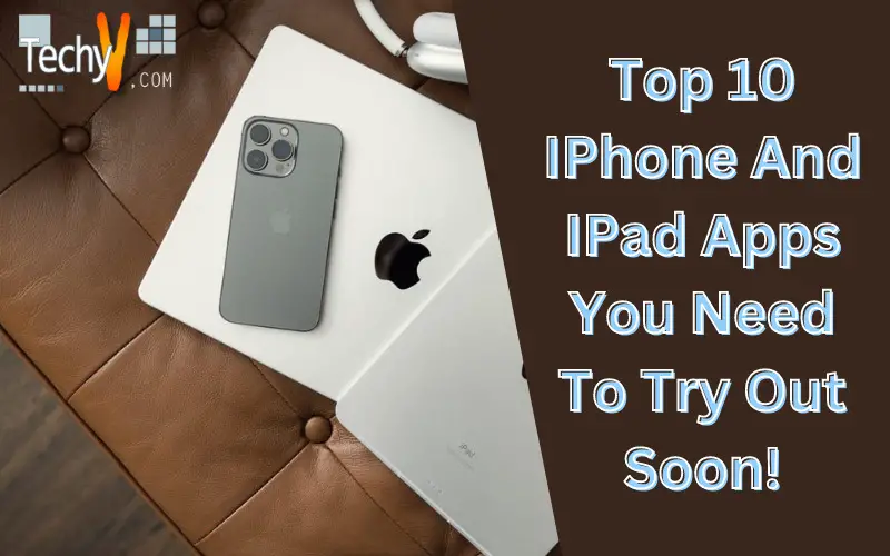 Top 10 IPhone And IPad Apps You Need To Try Out Soon!