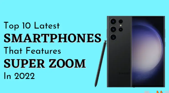 Top 10 Latest Smartphones That Features Super Zoom In 2022